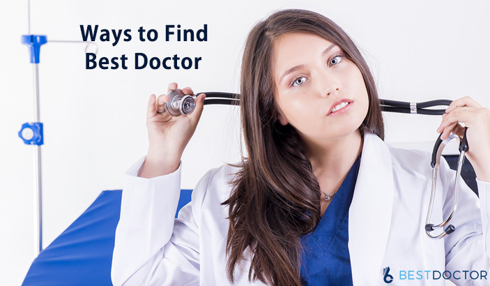 Some Excellent Ways to Find Best Doctor to get medical advice
