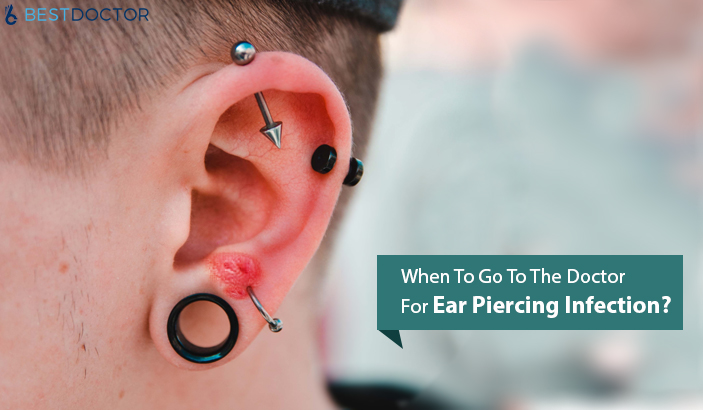 When to go to the doctor for ear piercing infection?