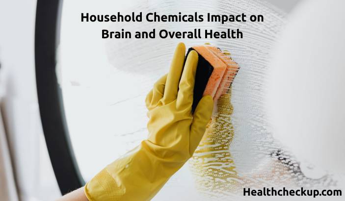 Household Chemicals Impact on Brain and Overall Health