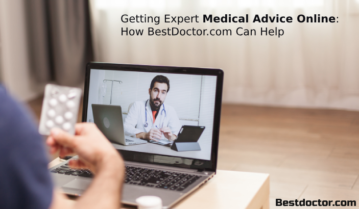 Getting Expert Medical Advice Online-How BestDoctor.com Can Help