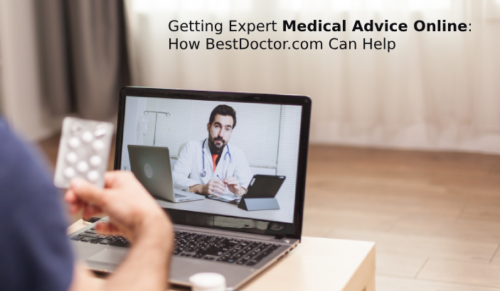 Getting Expert Medical Advice Online: How BestDoctor.com Can Help